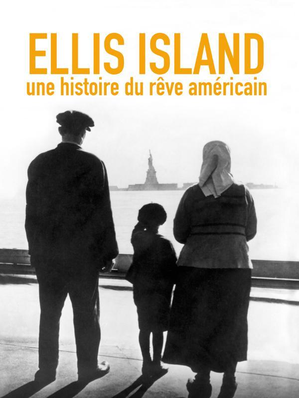 Ellis Island, une histoire du rêve américain