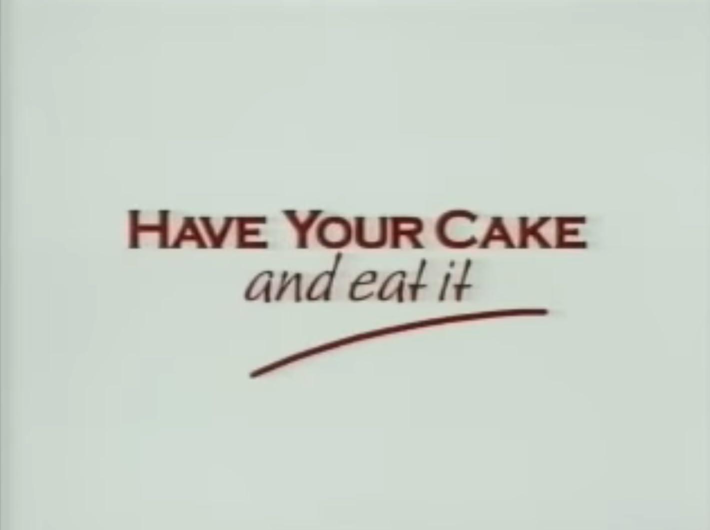 Have Your Cake and Eat It