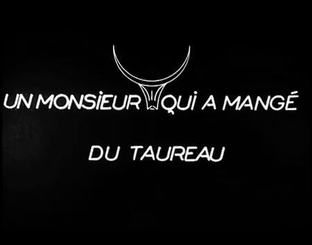 Un monsieur qui a mangé du taureau (S)