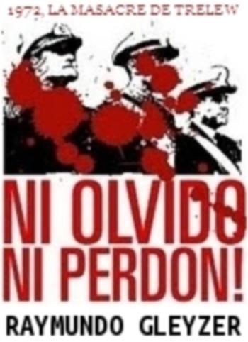 Ni olvido ni perdón: 1972, la masacre de Trelew