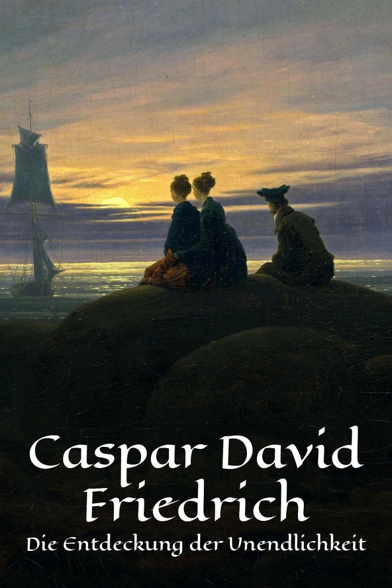 Caspar David Friedrich - Pintar el infinito