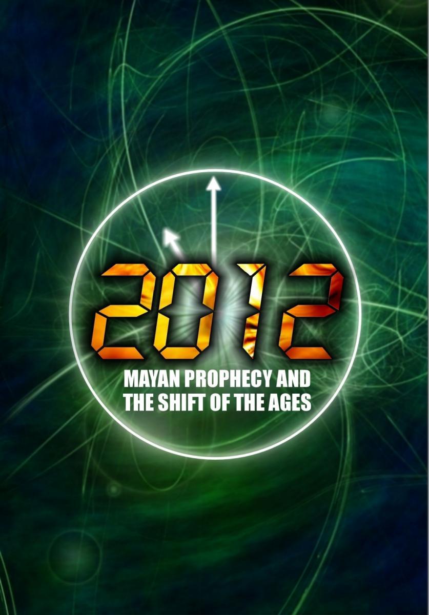 2012: Mayan Prophecy and the Shift of the Ages