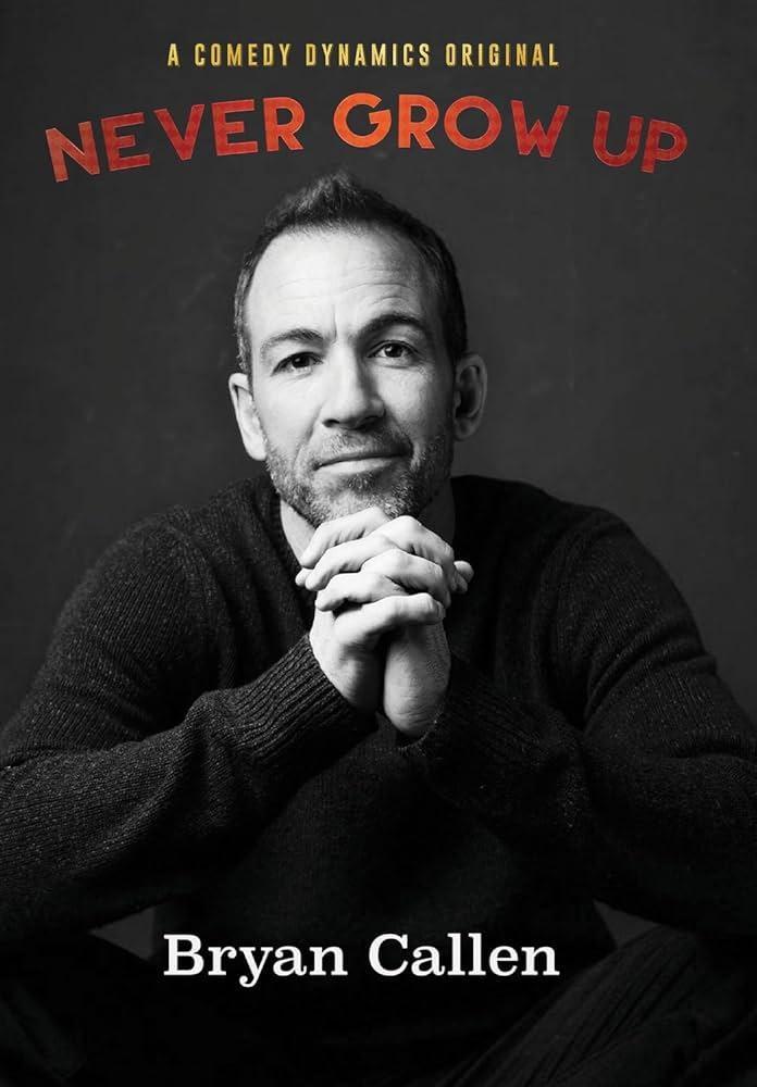 Bryan Callen: Never Grow Up