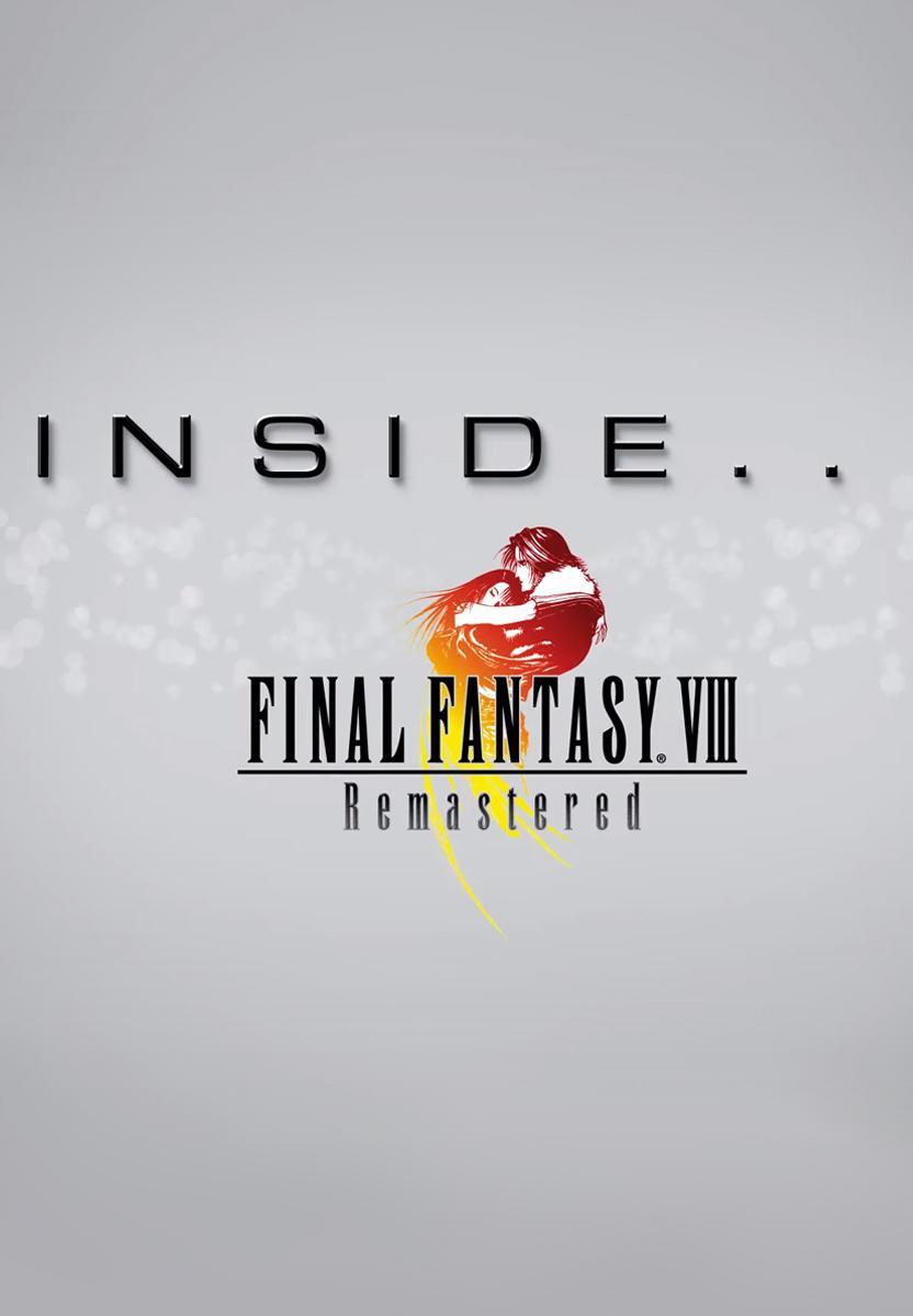 Inside FINAL FANTASY VIII Remastered (S)