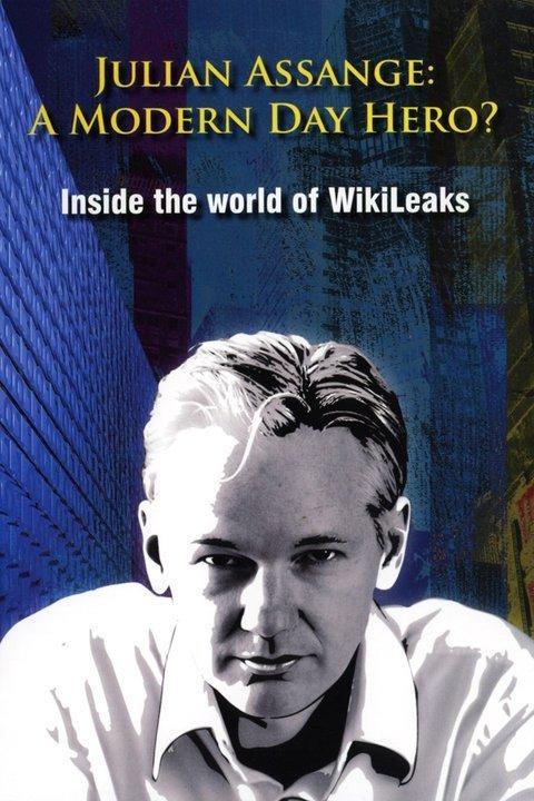 Julian Assange: A Modern Day Hero? Inside the World of Wikileaks