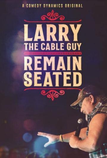 Larry The Cable Guy: Remain Seated