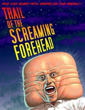 Trail Of The Screaming Forehead