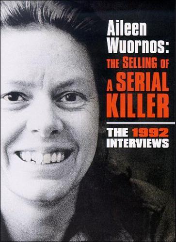 Aileen Wuornos: The Selling of a Serial Killer