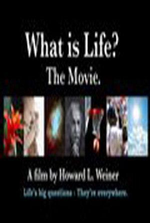 What Is Life? The Movie.