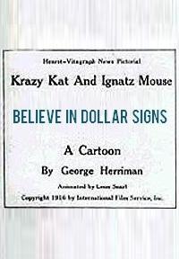 Krazy Kat and Ignatz Mouse: Believe in Dollar Signs (S)