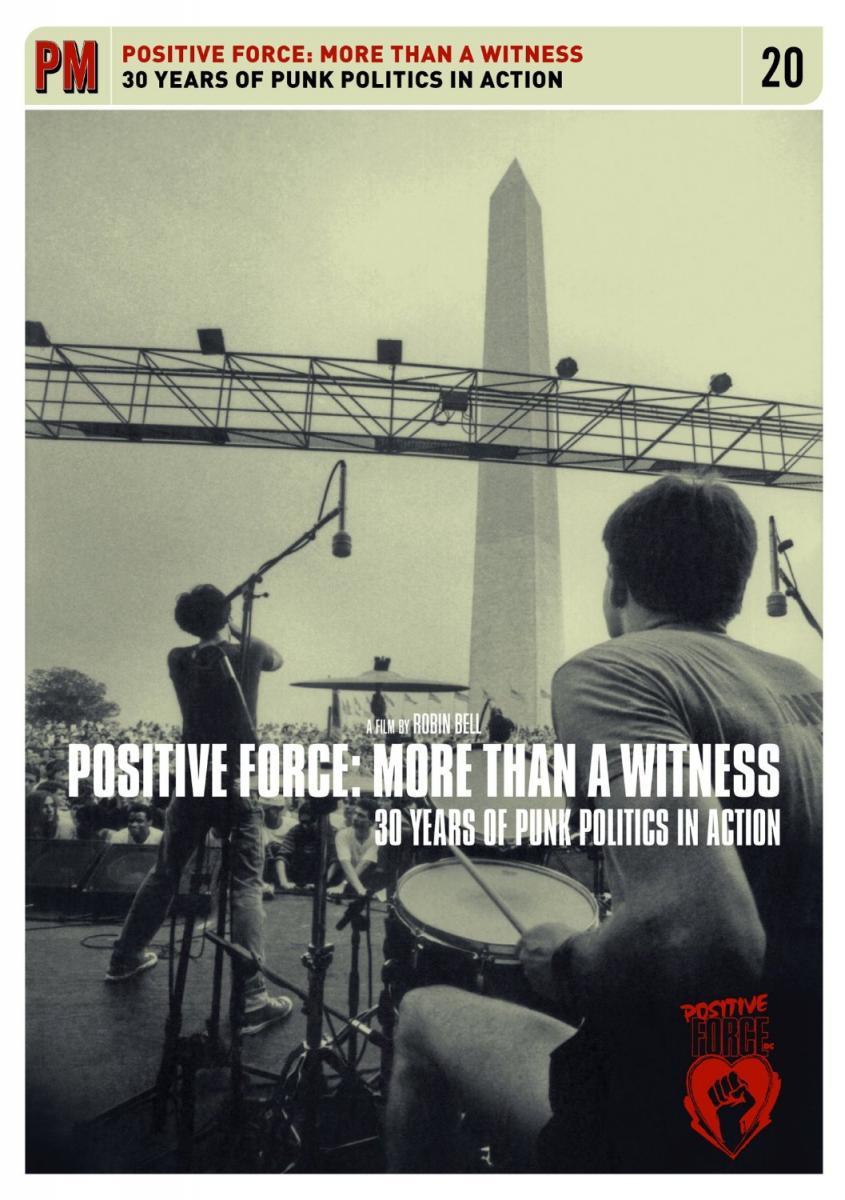 Positive Force: More Than A Witness. 30 Years Of Punk Politics In Action