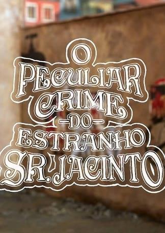 O Peculiar Crime do Estranho Sr. Jacinto (S)