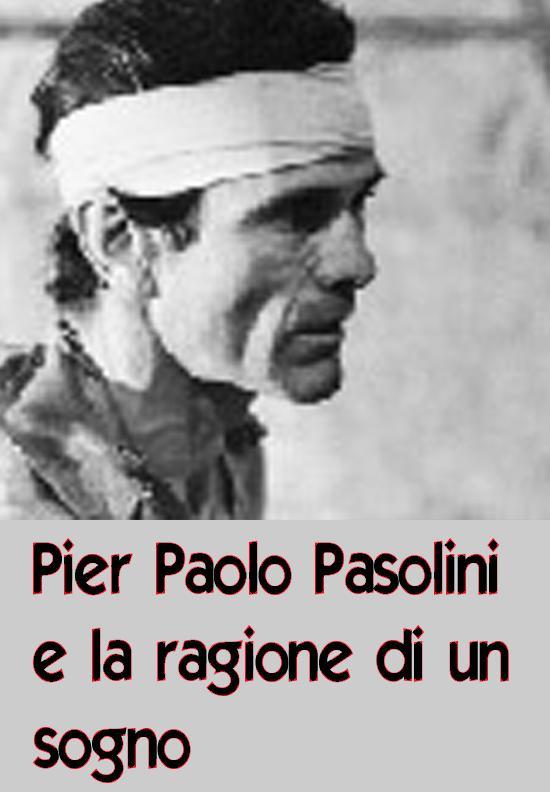 Pier Paolo Pasolini y la razón de un sueño