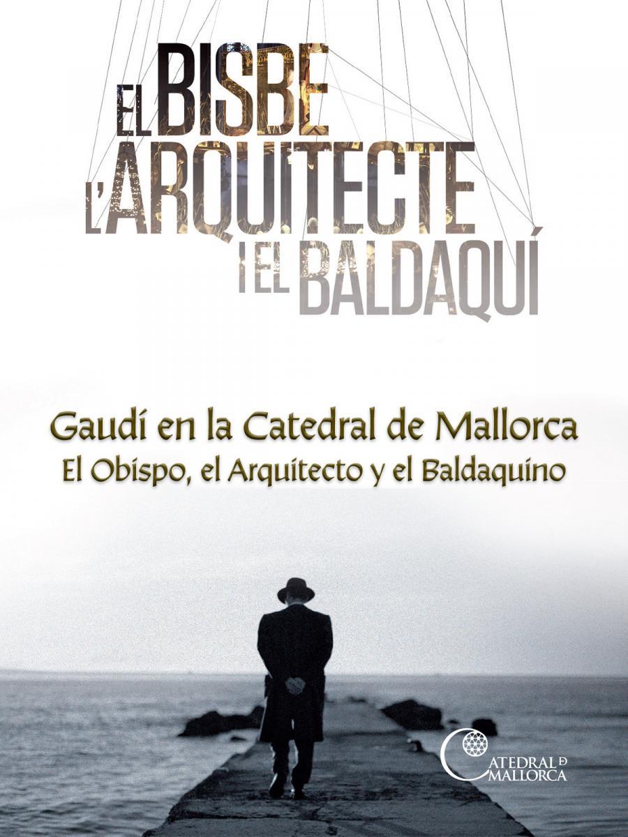 Gaudí en la Catedral de Mallorca. El Obispo, el Arquitecto y el Baldaquino