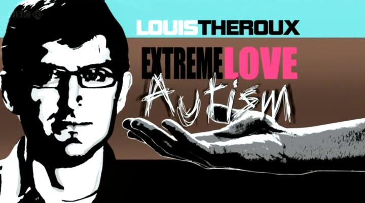 Louis Theroux: Extreme Love - Autism (TV)