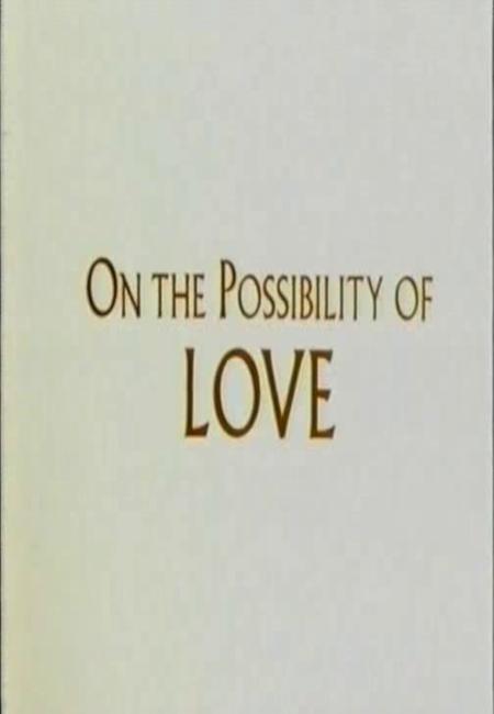 On the Possibility of Love (C)