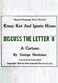 Krazy Kat and Ignatz Mouse: Discuss the Letter G (S)