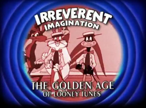 Irreverent Imagination: The Golden Age of the Looney Tunes