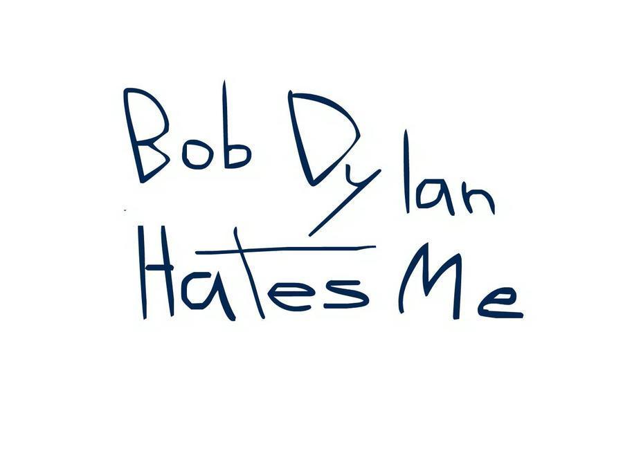 Bob Dylan Hates Me (S)