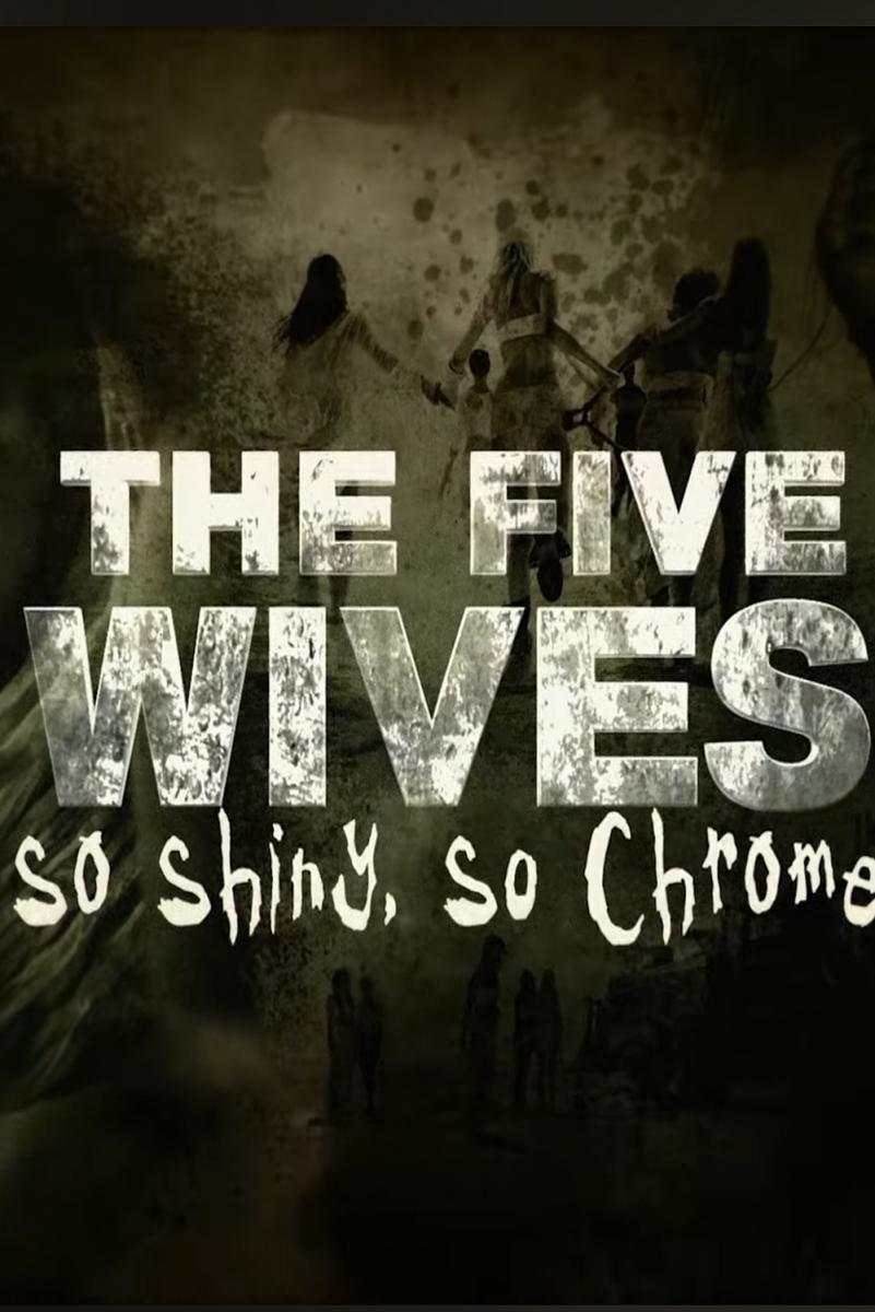 The Five Wives: So Shiny, So Chrome