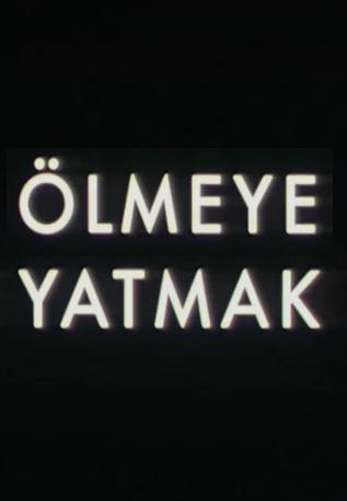 Ölmeye Yatmak (C)