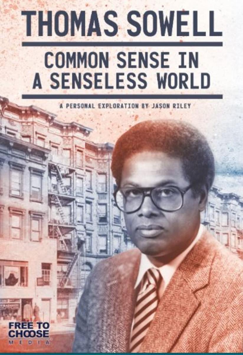 Thomas Sowell: Common Sense in a Senseless World, A Personal Exploration by Jason Riley