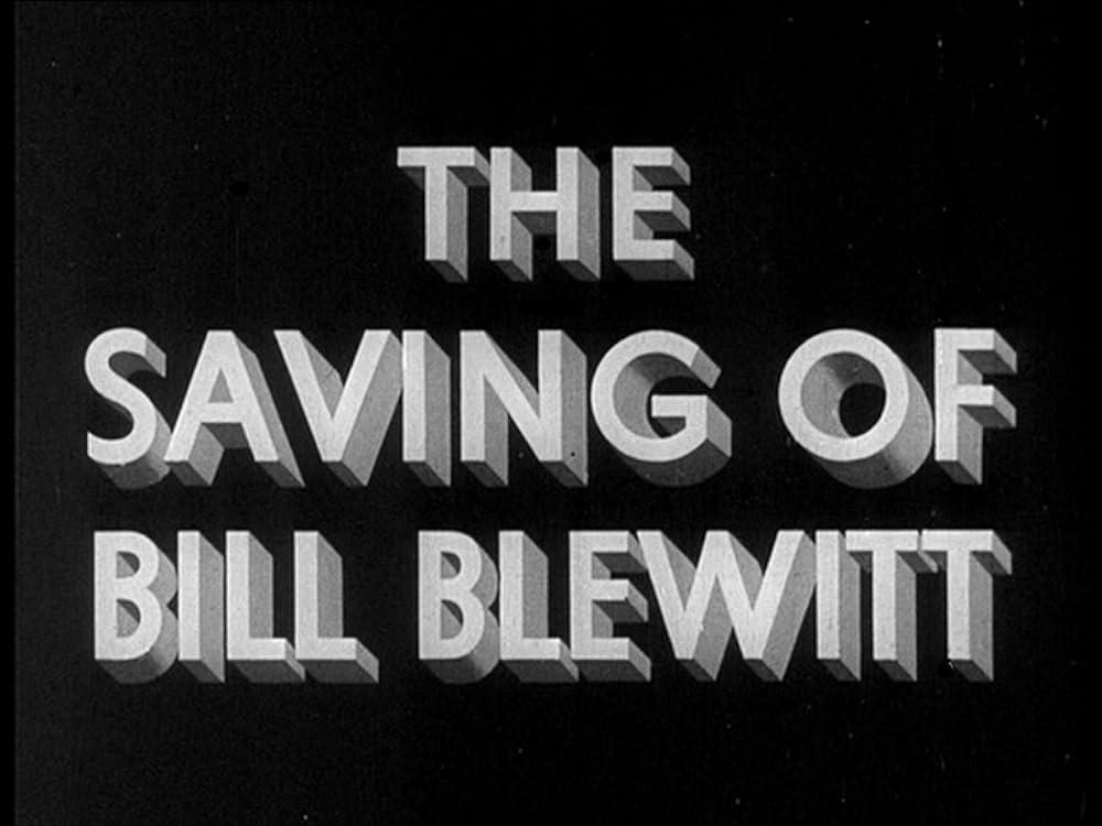 The Saving of Bill Blewitt