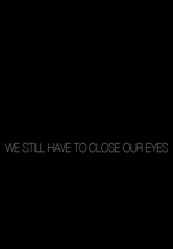 We Still Have to Close Our Eyes (S)