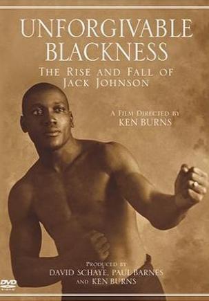 Unforgivable Blackness: The Rise and Fall of Jack Johnson