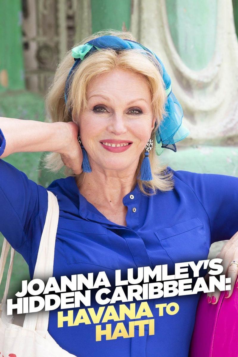 Joanna Lumley's Hidden Caribbean: Havana to Haiti (TV Miniseries) (2020)